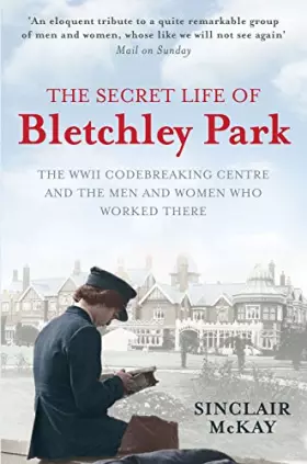 Couverture du produit · The Secret Life of Bletchley Park: The WWII Codebreaking Centre and the Men and Women Who Worked There