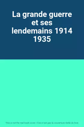 Couverture du produit · La grande guerre et ses lendemains 1914 1935