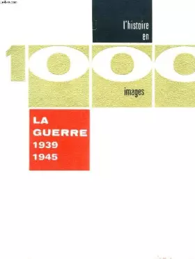 Couverture du produit · L'histoire en 1000 images : la guerre 1939-1945 - préface du général pierre billottte