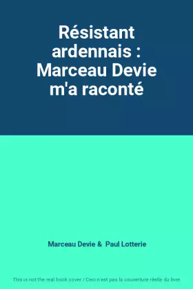 Couverture du produit · Résistant ardennais : Marceau Devie m'a raconté