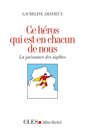 Couverture du produit · Ce héros qui est en chacun de nous: La puissance des mythes