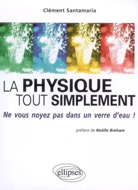Couverture du produit · La physique tout simplement : Ne vous noyez pas dans un verre d'eau