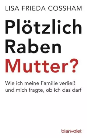 Couverture du produit · Plötzlich Rabenmutter?: Wie ich meine Familie verließ und mich fragte, ob ich das darf
