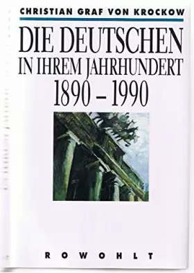 Couverture du produit · Die Deutschen in ihrem Jahrhundert: 1890 - 1990