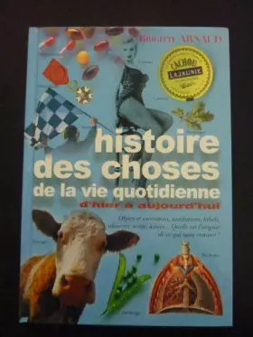 Couverture du produit · Histoire des choses de la vie quotidienne : D'hier à aujourd'hui