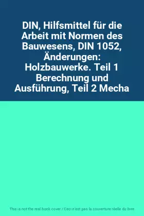 Couverture du produit · DIN, Hilfsmittel für die Arbeit mit Normen des Bauwesens, DIN 1052, Änderungen: Holzbauwerke. Teil 1 Berechnung und Ausführung,