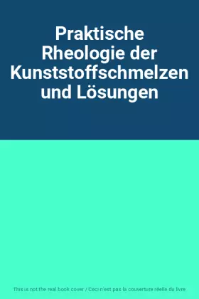Couverture du produit · Praktische Rheologie der Kunststoffschmelzen und Lösungen