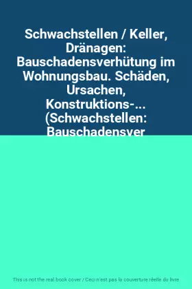 Couverture du produit · Schwachstellen / Keller, Dränagen: Bauschadensverhütung im Wohnungsbau. Schäden, Ursachen, Konstruktions-... (Schwachstellen: B