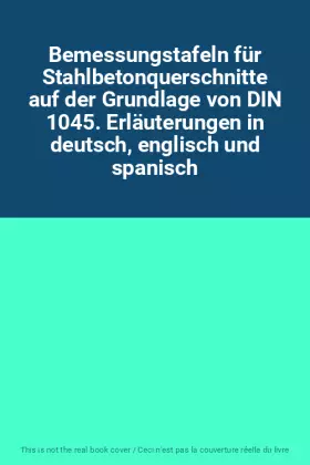 Couverture du produit · Bemessungstafeln für Stahlbetonquerschnitte auf der Grundlage von DIN 1045. Erläuterungen in deutsch, englisch und spanisch