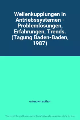 Couverture du produit · Wellenkupplungen in Antriebssystemen - Problemlösungen, Erfahrungen, Trends. (Tagung Baden-Baden, 1987)