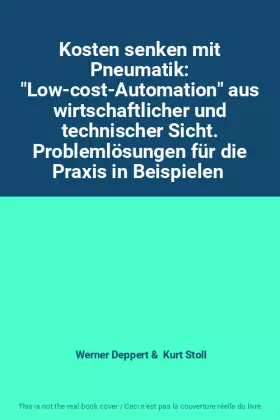 Couverture du produit · Kosten senken mit Pneumatik: "Low-cost-Automation" aus wirtschaftlicher und technischer Sicht. Problemlösungen für die Praxis i