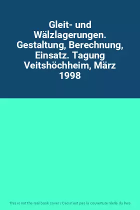 Couverture du produit · Gleit- und Wälzlagerungen. Gestaltung, Berechnung, Einsatz. Tagung Veitshöchheim, März 1998