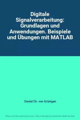 Couverture du produit · Digitale Signalverarbeitung: Grundlagen und Anwendungen. Beispiele und Übungen mit MATLAB