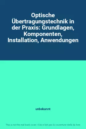 Couverture du produit · Optische Übertragungstechnik in der Praxis: Grundlagen, Komponenten, Installation, Anwendungen