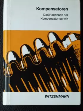 Couverture du produit · Kompensatoren. Das Handbuch der Kompensator-Technik. Mit Arbeitsdiagrammen und -tabellen zur Auswahl und Anwendung