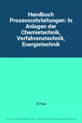 Couverture du produit · Handbuch Prozessrohrleitungen: In Anlagen der Chemietechnik, Verfahrenstechnik, Energietechnik