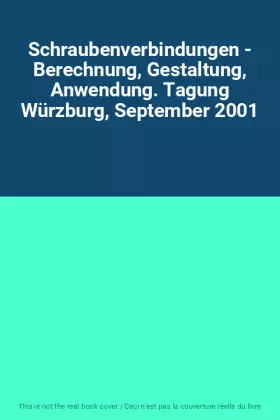 Couverture du produit · Schraubenverbindungen - Berechnung, Gestaltung, Anwendung. Tagung Würzburg, September 2001