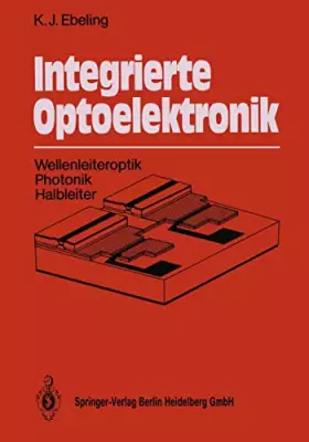 Couverture du produit · Integrierte Optoelektronik: Wellenleiteroptik Photonik Halbleiter