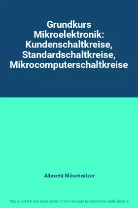 Couverture du produit · Grundkurs Mikroelektronik: Kundenschaltkreise, Standardschaltkreise, Mikrocomputerschaltkreise