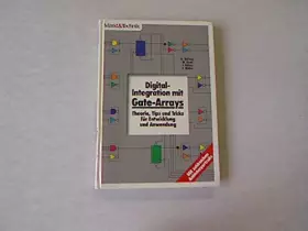 Couverture du produit · Digital-Integration mit Gate-Arrays: Theorie, Tips und Tricks für Entwicklung und Anwendung. Mit zahlreichen Anbieterportraits