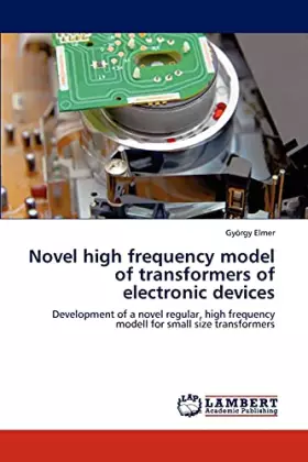 Couverture du produit · Novel high frequency model of transformers of electronic devices: Development of a novel regular, high frequency modell for sma