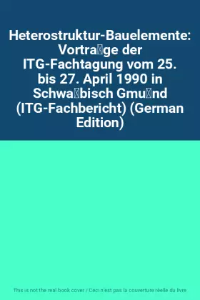 Couverture du produit · Heterostruktur-Bauelemente: Vorträge der ITG-Fachtagung vom 25. bis 27. April 1990 in Schwäbisch Gmünd (ITG-Fachbericht) (Ge