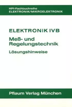 Couverture du produit · Elektronik IV B. Mess- und Regelungstechnik: Elektronik 4 B, Meßtechnik und Regelungstechnik, Lösungshinweise (HPI-Fachbuchreih