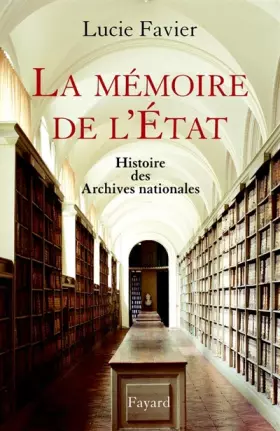 Couverture du produit · La mémoire de l'état : Histoire des archives nationales