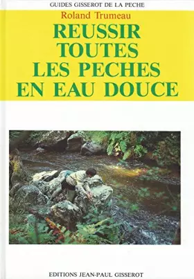 Couverture du produit · Réussir toutes les pêches en eau douce (Guides Gisserot de la pêche)