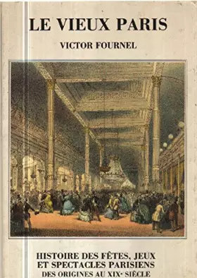 Couverture du produit · Le Vieux Paris, fêtes, jeux et spectacles