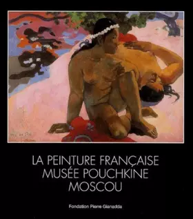 Couverture du produit · La peinture française : Musée Pouchkine Moscou