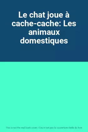 Couverture du produit · Le chat joue à cache-cache: Les animaux domestiques