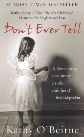Couverture du produit · Don't Ever Tell: Kathy's Story: A True Tale of a Childhood Destroyed by Neglect and Fear