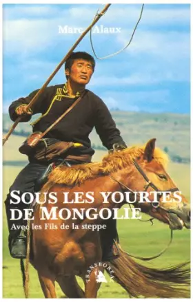 Couverture du produit · Sous les yourtes de Mongolie : Avec les Fils de la Steppe