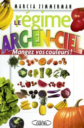 Couverture du produit · Le régime arc-en-ciel : Mangez vos couleurs !