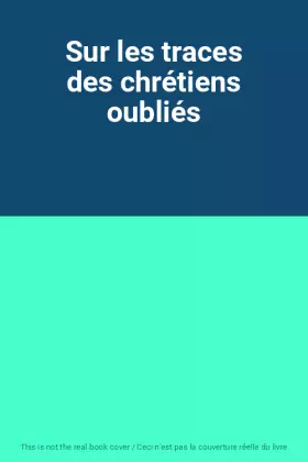Couverture du produit · Sur les traces des chrétiens oubliés
