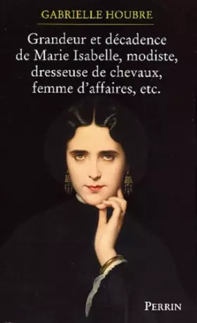 Couverture du produit · Histoire de la grandeur et de la décadence de Marie Isabelle Modiste, dresseuse de chevaux et femme d'affaires
