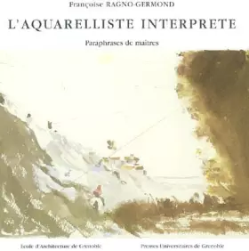 Couverture du produit · L'Aquarelliste interprète : Paraphrases de maîtres