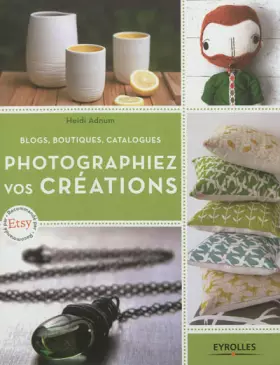 Couverture du produit · Photographiez vos créations : Blogs, boutiques, catalogues