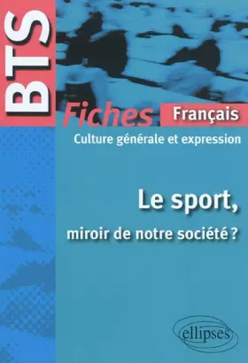 Couverture du produit · Le Sport Miroir de Notre Société Bts Français-Culture Générale & Expression le Programme en Fiches