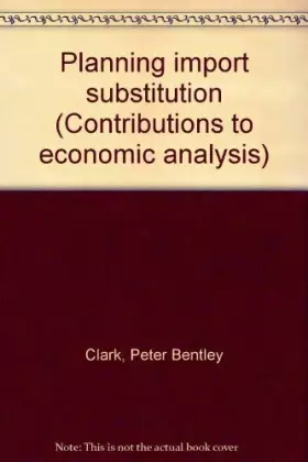 Couverture du produit · Planning import substitution (Contributions to economic analysis)