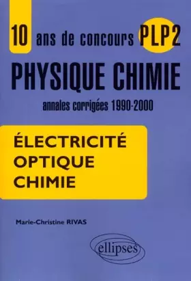 Couverture du produit · 10 ans de concours plp2 en physique chimie annales corrigées 1900-2000 électricité optique chimie