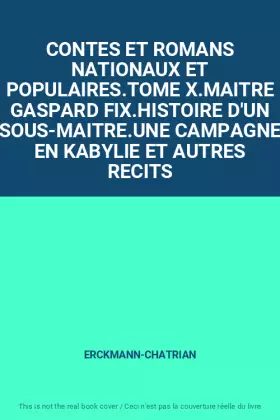 Couverture du produit · CONTES ET ROMANS NATIONAUX ET POPULAIRES.TOME X.MAITRE GASPARD FIX.HISTOIRE D'UN SOUS-MAITRE.UNE CAMPAGNE EN KABYLIE ET AUTRES