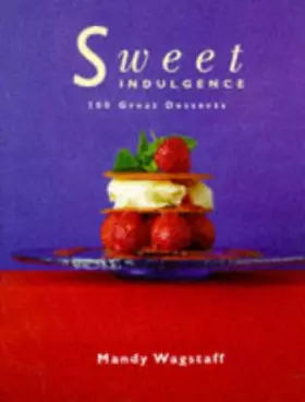 Couverture du produit · Sweet Indulgence: 100 Great Desserts