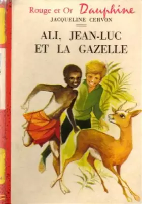 Couverture du produit · Ali, Jean-Luc et la gazelle : Collection : Rouge et or série Dauphine n° 182 : Cartonnée & illustrée : 1ère édition de 1963 en 
