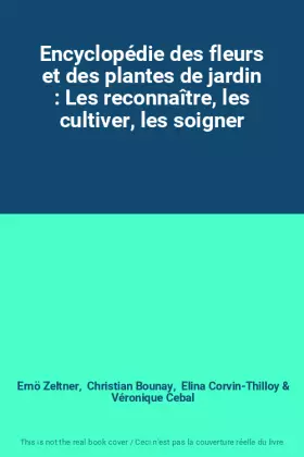 Couverture du produit · Encyclopédie des fleurs et des plantes de jardin : Les reconnaître, les cultiver, les soigner