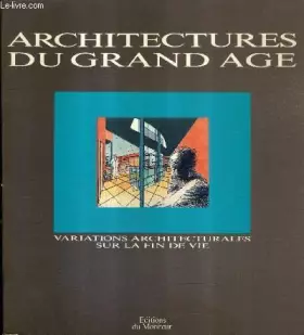 Couverture du produit · Architectures du grand âge : Variations architecturales sur la fin de vie