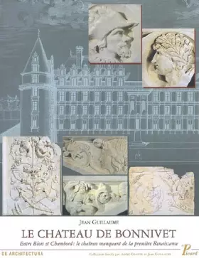 Couverture du produit · Le Château de Bonnivet: Entre Blois et Chambord : le chaînon manquant de la première Renaissance.