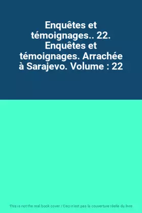 Couverture du produit · Enquêtes et témoignages.. 22. Enquêtes et témoignages. Arrachée à Sarajevo. Volume : 22