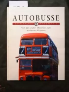 Couverture du produit · Autobusse. von den ersten Modellen zum modernen Reisebus.